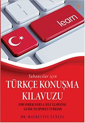 Yabancılar İçin Türkçe Konuşma Kılavuzu: For Foreigners A Self Learning Guide To Spoken Turkish indir