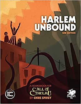 Harlem Unbound: Investigate the Cthulhu Mythos During the Harlem Renaissance (Call of Cthulhu Roleplaying)