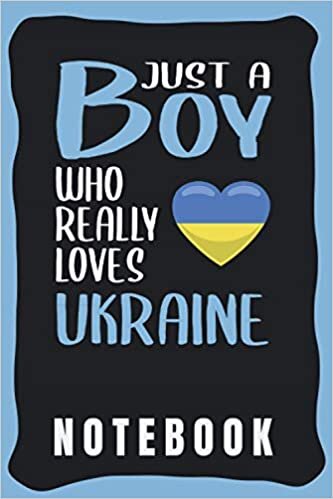 Notebook: Cute Ukraine Notebook for Notebooking - Funny Ukraine Quote: Just A Boy Who Really Loves Ukraine - Small Notebook Wide Ruled - Ukraine gift for Boys and Men.