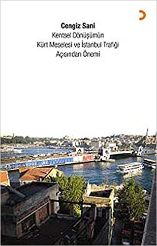 Kentsel Dönüşümün Kürt Meselesi ve İstanbul Trafiği Açısından Önemi