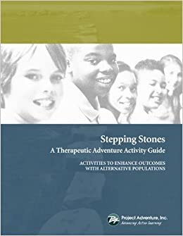 Stepping Stones: A Therapeutic Adventure Activity Guide to Enhance Outcomes With Alternative Populations