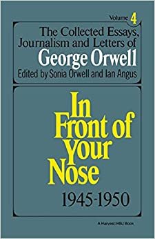 The Collected Essays, Journalism and Letters of George Orwell, Vol. 4, 1945-1950: 004 (In Front of Your Nose) indir