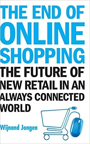 The End of Online Shopping: The Future of New Retail in an Always Connected World: 1