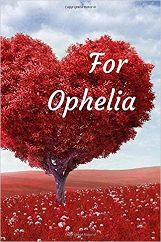 For Ophelia: Notebook for lovers, Journal, Diary (110 Pages, In Lines, 6 x 9)