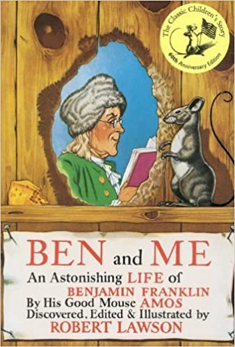 Ben and Me: A New and Astonishing Life of Benjamin Franklin as Written by His Good Mouse Amos