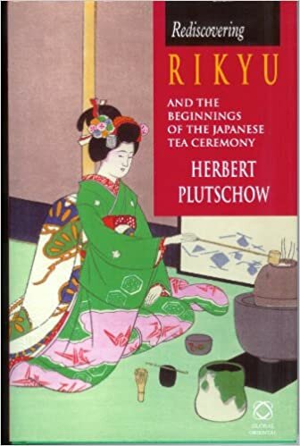 Rediscovering Rikyu and the Beginnings of the Japanese Tea Ceremony