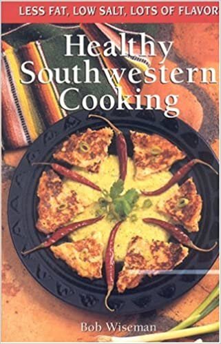 Healthy Southwestern Cooking: Less Fat Low Salt Lots of Flavor (Cookbooks and Restaurant Guides)
