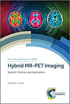 Hybrid MR-PET Imaging: Systems, Methods and Applications (New Developments in NMR)