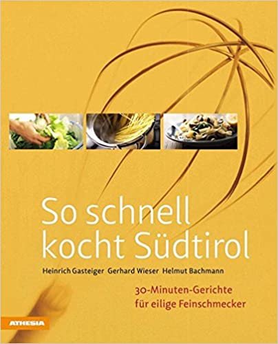 So schnell kocht Südtirol: 30-Minuten-Gerichte für eilige Feinschmecker indir