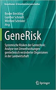 GeneRisk: Systemische Risiken der Gentechnik: Analyse von Umweltwirkungen gentechnisch veränderter Organismen in der Landwirtschaft (Umweltnatur- & Umweltsozialwissenschaften)