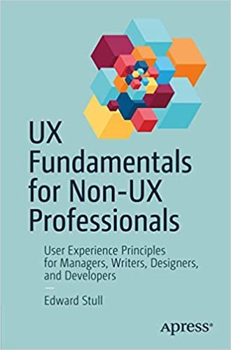 UX Fundamentals for Non-UX Professionals: User Experience Principles for Managers, Writers, Designers, and Developers indir