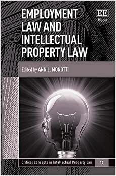 Employment Law and Intellectual Property Law (Critical Concepts in Intellectual Property Law, Band 16)