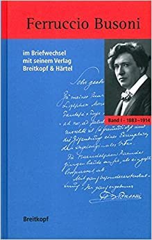 Ferruccio Busoni im Briefwechsel mit seinem Verlag Breitkopf & Härtel: Band I Briefe 1883-1914 Band II Briefe 1915-1924, Kommentare indir