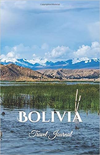 Bolivia Travel Journal: Perfect Size 100 Page Notebook Diary