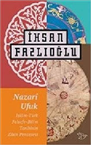 Nazari Ufuk-İslam Türk Felsefe Bilim Tarihinin Zihin Penceresi indir