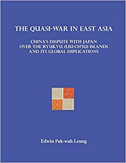 The Quasi-War in East Asia: China's Dispute with Japan over the Ryukyu (Liu-Ch'iu) Islands and Its Global Implications