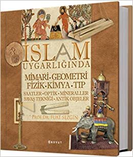 İslam Uygarlığında Mimari, Geometri, Fizik, Kimya, Tıp: Saatler, Optik, Mineraller, Savaş Tekniği, Antik Objeler