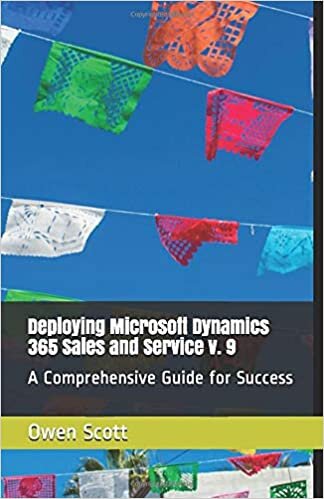 Deploying Microsoft Dynamics 365 Sales and Service v. 9: A Comprehensive Guide for Success