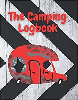 The Camping Logbook: Record Your Adventures in over 123 Pages Notebook (8.5x11) (Camping Journal) (The camping logbooks, Band 18) indir