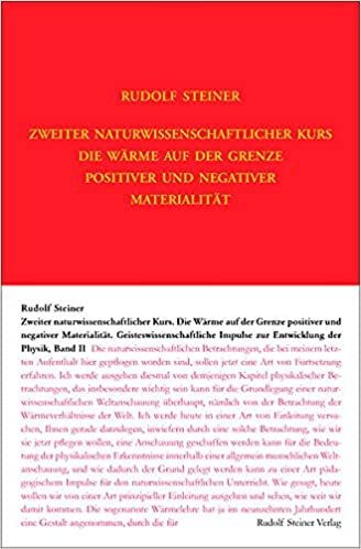 Zweiter Naturwissenschaftlicher Kurs: Die Wärme auf der Grenze positiver und negativer Materialität: Geisteswissenschaftliche Impulse zur Entwicklung ... Gesamtausgabe: Schriften und Vorträge): 321