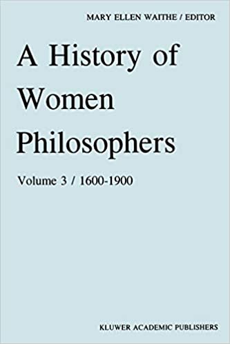 A History of Women Philosophers: v. 3: Modern Women Philosophers, 1600-1900 (History of Women Philosophers)
