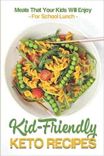 Kid-Friendly Keto Recipes: Meals That Your Kids Will Enjoy For School Lunch: Keto Diet For Kid Lunch