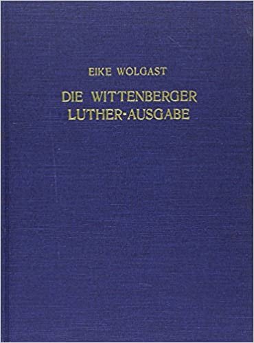 Die Wittenberger Luther-Ausgabe. Zur überlieferungsgeschichte der Werke Luthers im 16. Jahrhundert.