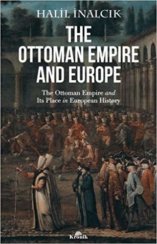 The Ottoman Empire And Europe: The ottoman Empire and Its Place in Europen History