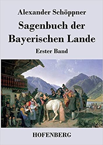 Sagenbuch der Bayerischen Lande: Erster Band