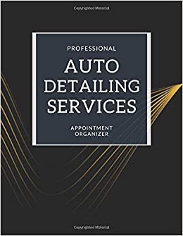 Professional Auto Detailing Services Appointment Organizer: Personal Client Profile Tracking Book to Keep Track Your Customer Information. Logbook ... and maintaining vehicle's appearance).