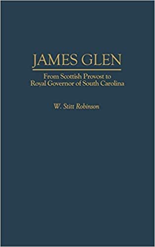 James Glen: From Scottish Provost to Royal Governor of South Carolina (Contributions in American History)