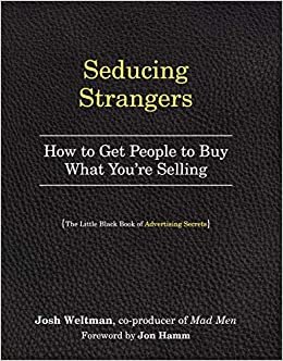 Seducing Strangers: How to Get People to Buy What You're Selling (The Little Black Book of Advertising Secrets)