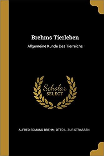 GER-BREHMS TIERLEBEN: Allgemeine Kunde Des Tierreichs