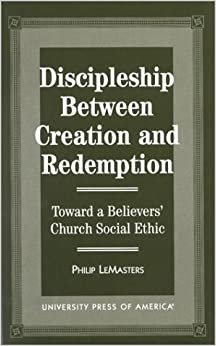 Discipleship between Creation and Redemption: Toward a Believers' Church Social Ethic