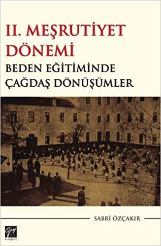 II. Meşrutiyet Dönemi - Beden Eğitiminde Çağdaş Dönüşümler