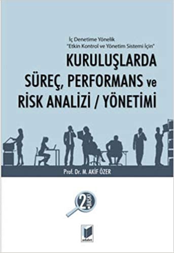 Kuruluşlarda Süreç, Performans ve Risk Analizi / Yönetimi: İç Denetime Yönelik "Etkin Kontrol ve Yönetim Sistemi İçin"