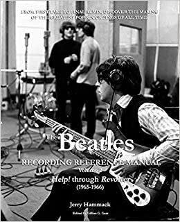 The Beatles Recording Reference Manual: Volume 2: Help! through Revolver (1965-1966) (The Beatles Recording Reference Manuals)