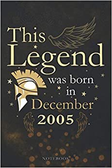 This Legend Was Born In December 2005 Lined Notebook Journal Gift: 114 Pages, Monthly, Paycheck Budget, Appointment, PocketPlanner, Appointment , 6x9 inch, Agenda