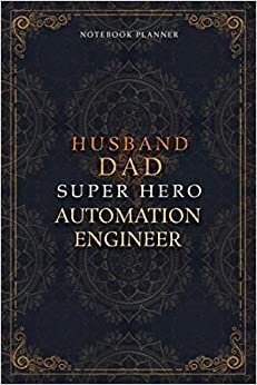 Automation Engineer Notebook Planner - Luxury Husband Dad Super Hero Automation Engineer Job Title Working Cover: Agenda, 5.24 x 22.86 cm, Home ... Daily Journal, 120 Pages, 6x9 inch, Hourly