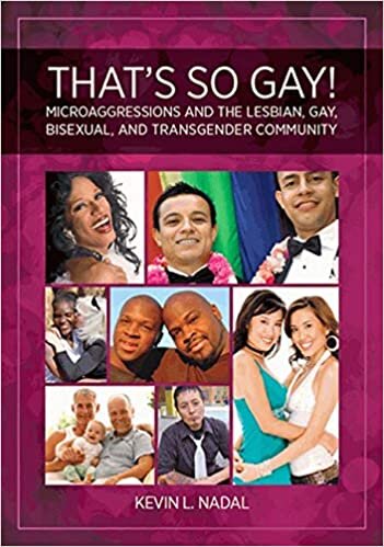 That's So Gay : Microaggressions and the Lesbian, Gay, Bisexual, and Transgender Community