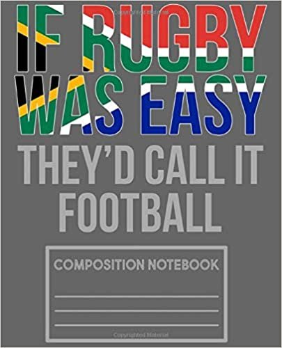 If Rubgy Was Easy They'd Call It Football Composition Notebook: Funny South Africa Rugby Composition Notebook College Ruled Writing Journal 7.5 x 9.25 ... students, athletes, coaches, and teachers