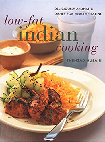 Low Fat Indian Cooking: Deliciously aromatic dishes for healthy eating