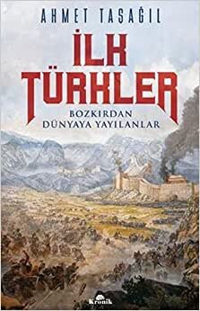 İlk Türkler: Bozkırdan Dünyaya Yayılanlar