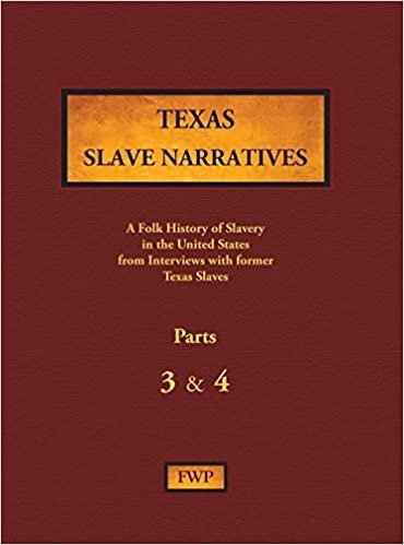 Texas Slave Narratives - Parts 3 & 4: A Folk History of Slavery in the United States from Interviews with Former Slaves (Fwp Slave Narratives)