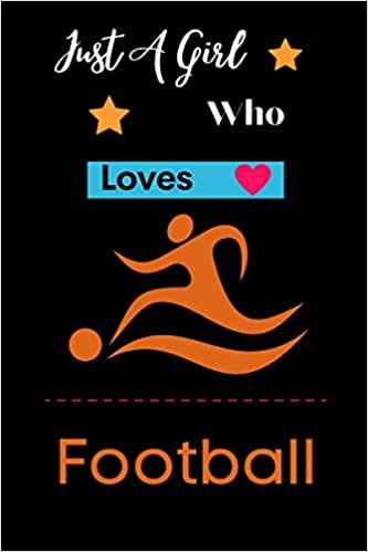 Just a Girl who loves Football: Football dairy Journal Notebook Gift Lover Thanksgiving Notebook for boys and girls. Cute Halloween dairy Christmas ... Football Notebook for man, women and Kids