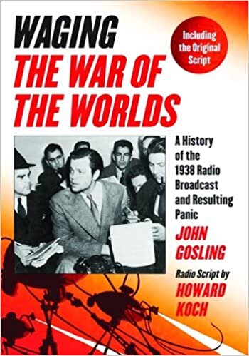 Gosling, J: Waging ""The War of the Worlds: A History of the 1938 Radio Broadcast and Resulting Panic, Including the Original Script
