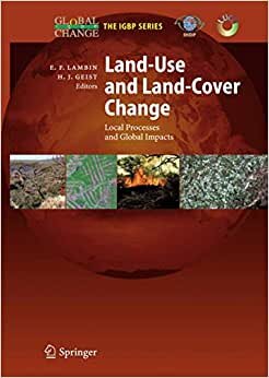 Land-Use and Land-Cover Change: Local Processes and Global Impacts (Global Change - The IGBP Series)