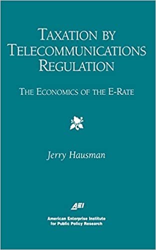 Taxation by Telecommunications Regulation: The Economics of the E-Rate (Aei Studies in Telecommunications Deregulation)
