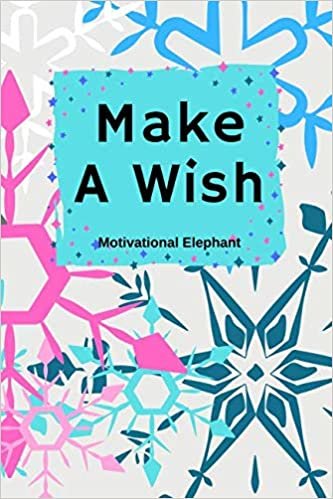 Make A Wish: Motivational Notebook, Journal, Diary, Scrapbook, Gift For Men,Women, Notebook For Everyone (110 Pages, Blank, 6 x 9)
