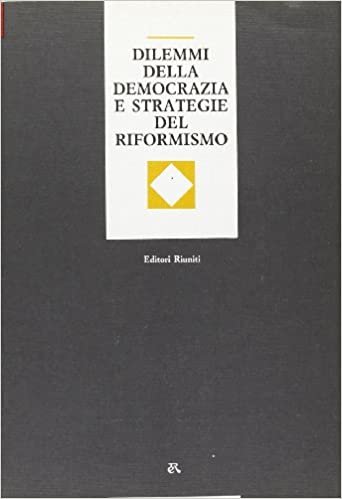 Dilemmi della democrazia e strategie del riformismo